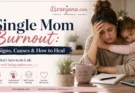 Single Mom Burnout: Signs, Causes & How to Heal