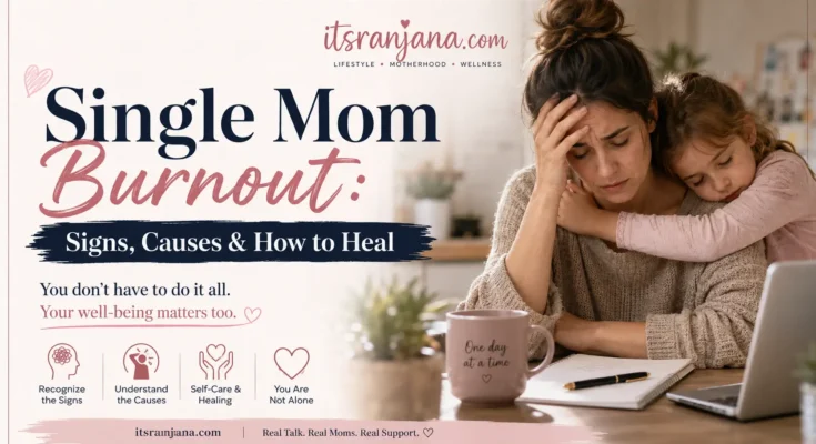 Single mom burnout: signs, causes and how to heal