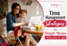 Time Management Strategies for Single Moms Who Do It All