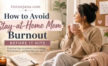 Stay-at-home mom sitting comfortably in a cozy living room holding a mug, with the headline “How to Avoid Stay-at-Home Mom Burnout Before It Hits” and the website name itsranjana.com displayed on a soft, calming 16:9 featured image about preventing parental burnout and protecting mental well-being.